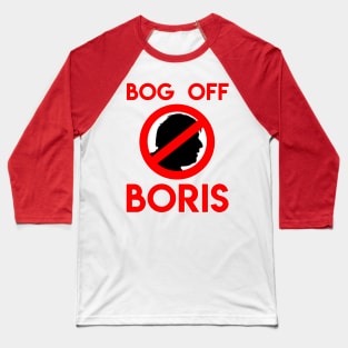 Bog Off Boris - Anti Boris Johnson Anti Tory Shirt Baseball T-Shirt